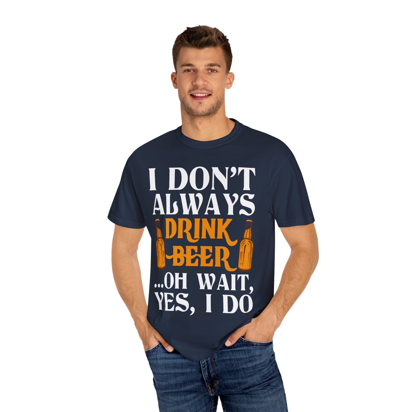 "I Don’t Always Drink Beer… Oh Wait, Yes I Do" Funny Beer T-Shirt 🍻