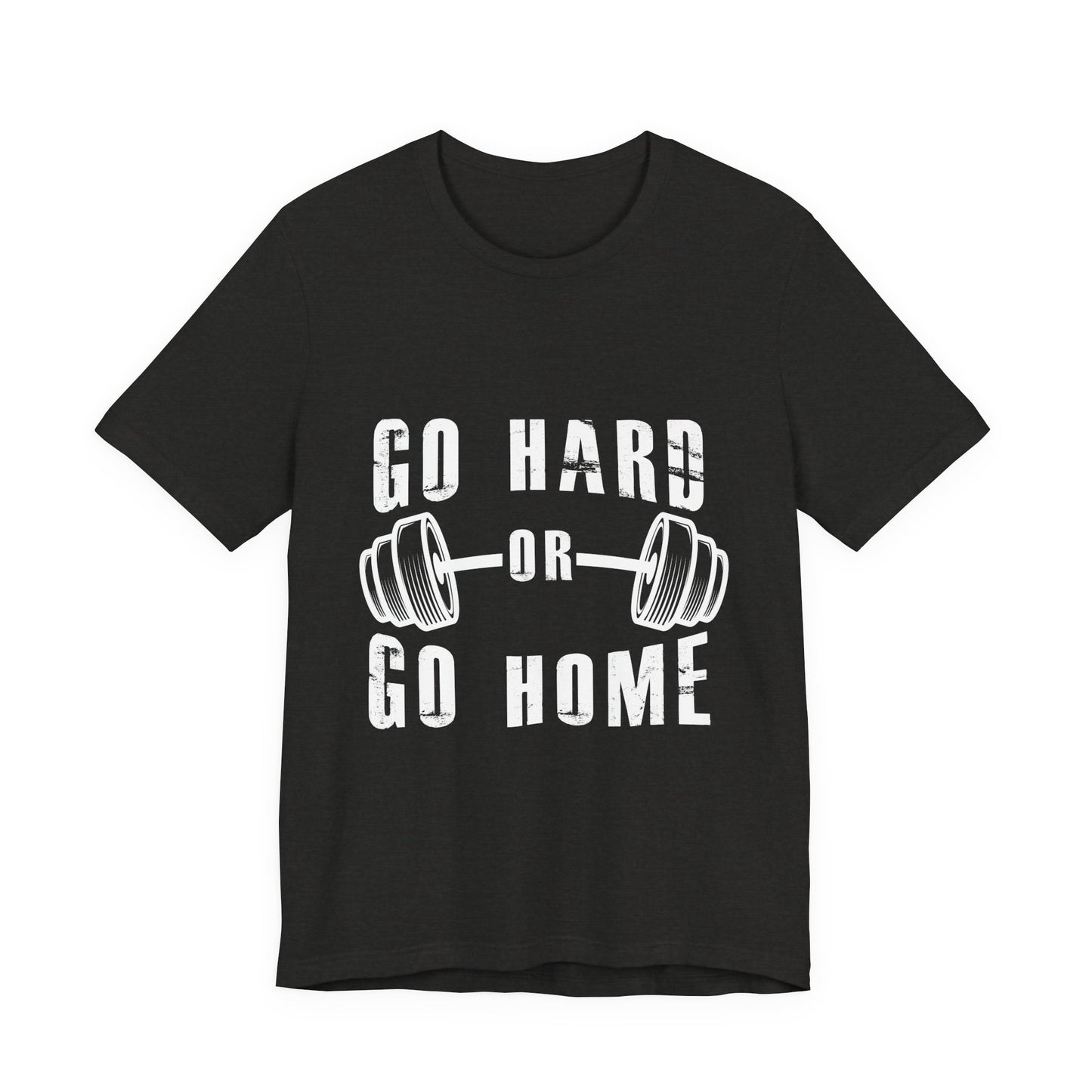 Go Hard or Go Home T-Shirt – Gym Fitness Collection | SteelGritWear