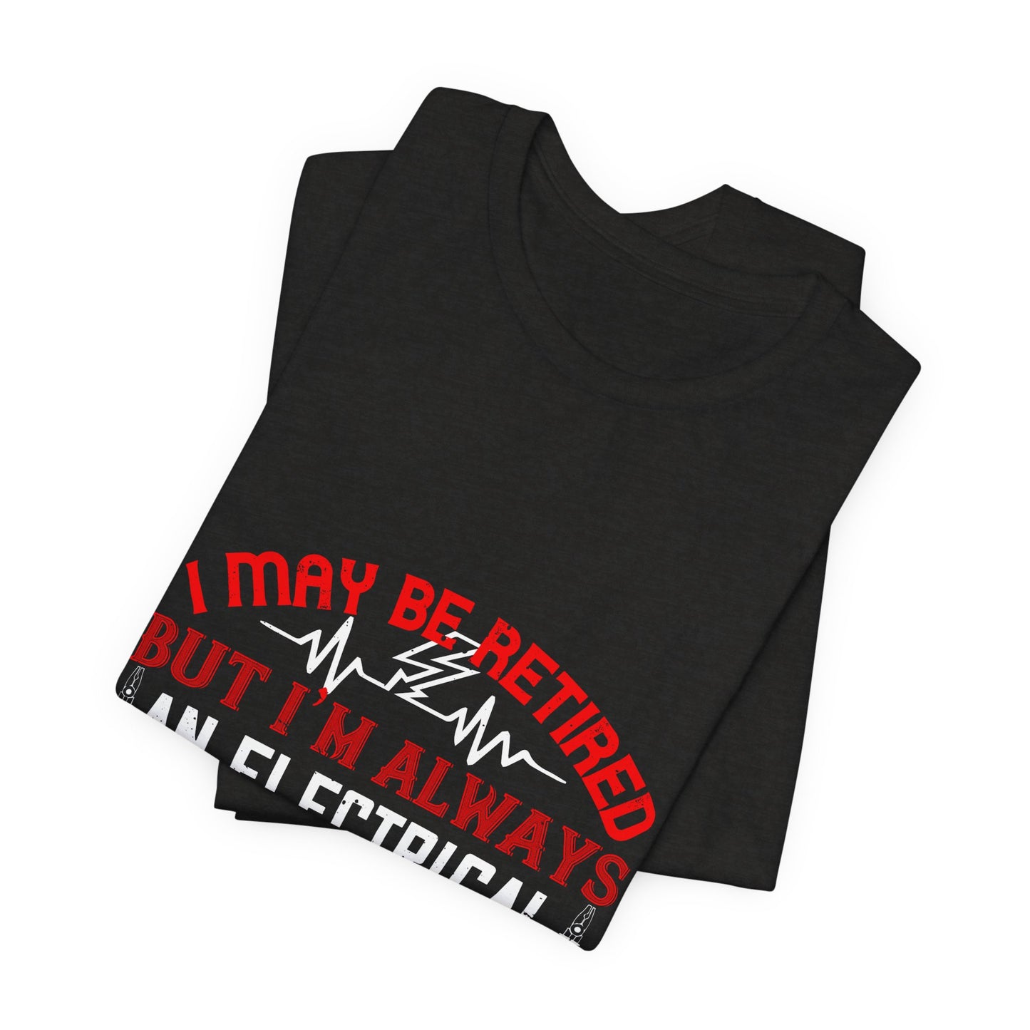 Retirement Electrician Shirt – Once an Engineer, Always an Engineer