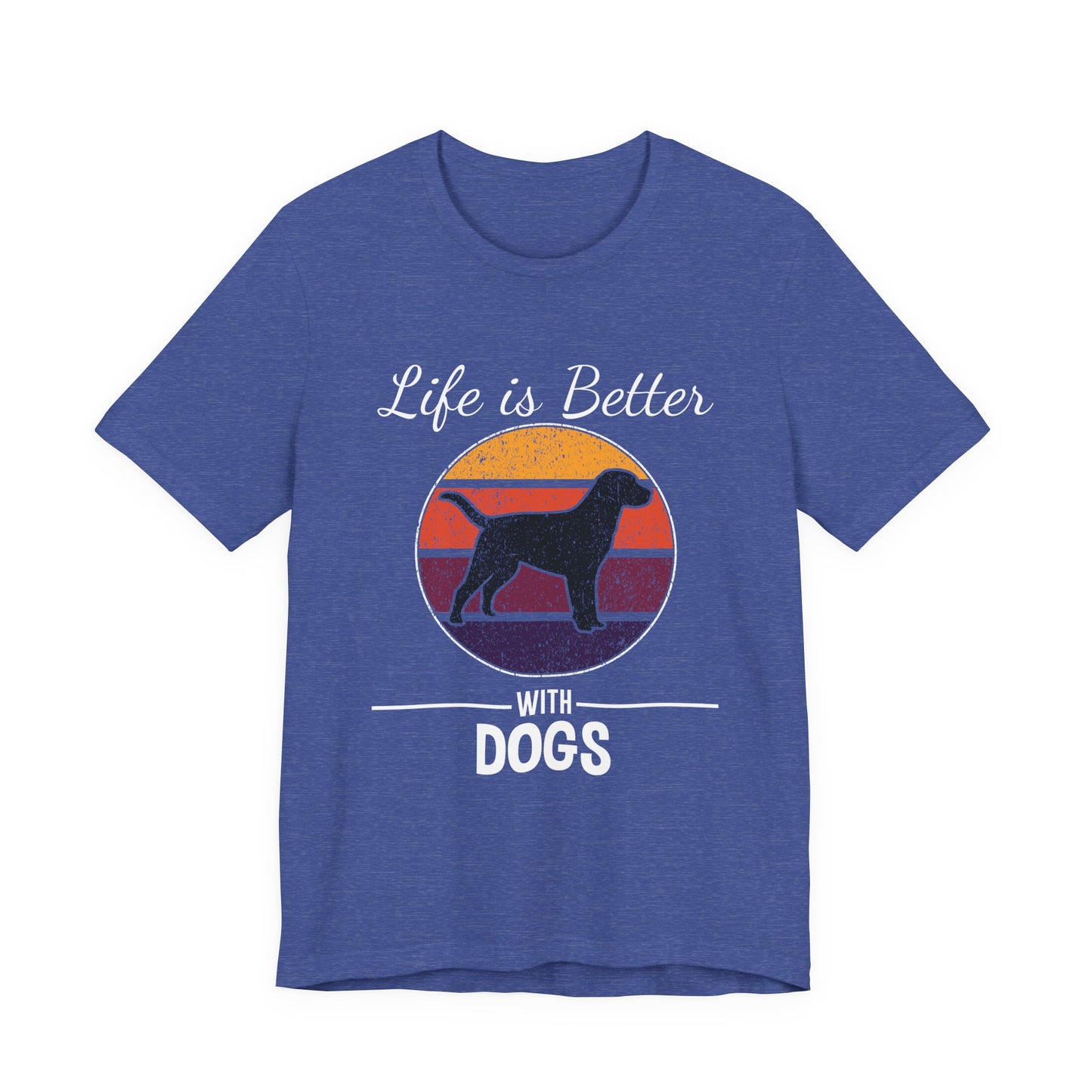 Life Is Better With Dogs Shirt – Dog Dad Dog Lover Tee