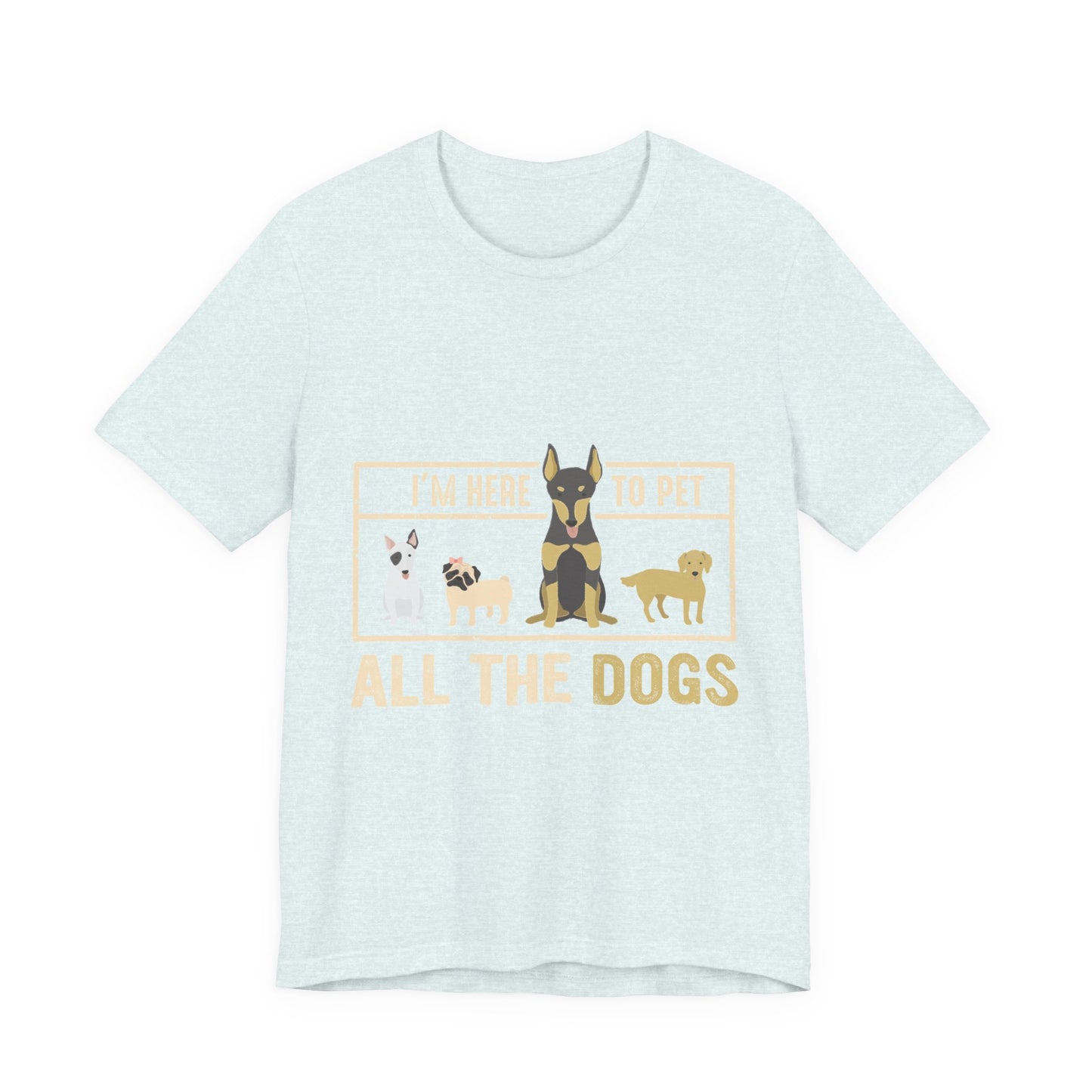 Funny Dog Lover Shirt – I’m Here to Pet All the Dogs T-Shirt