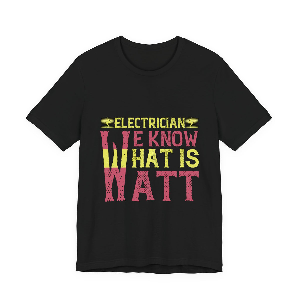 Electrician We Know What Is Watt T-Shirt – Funny Electrician Tee