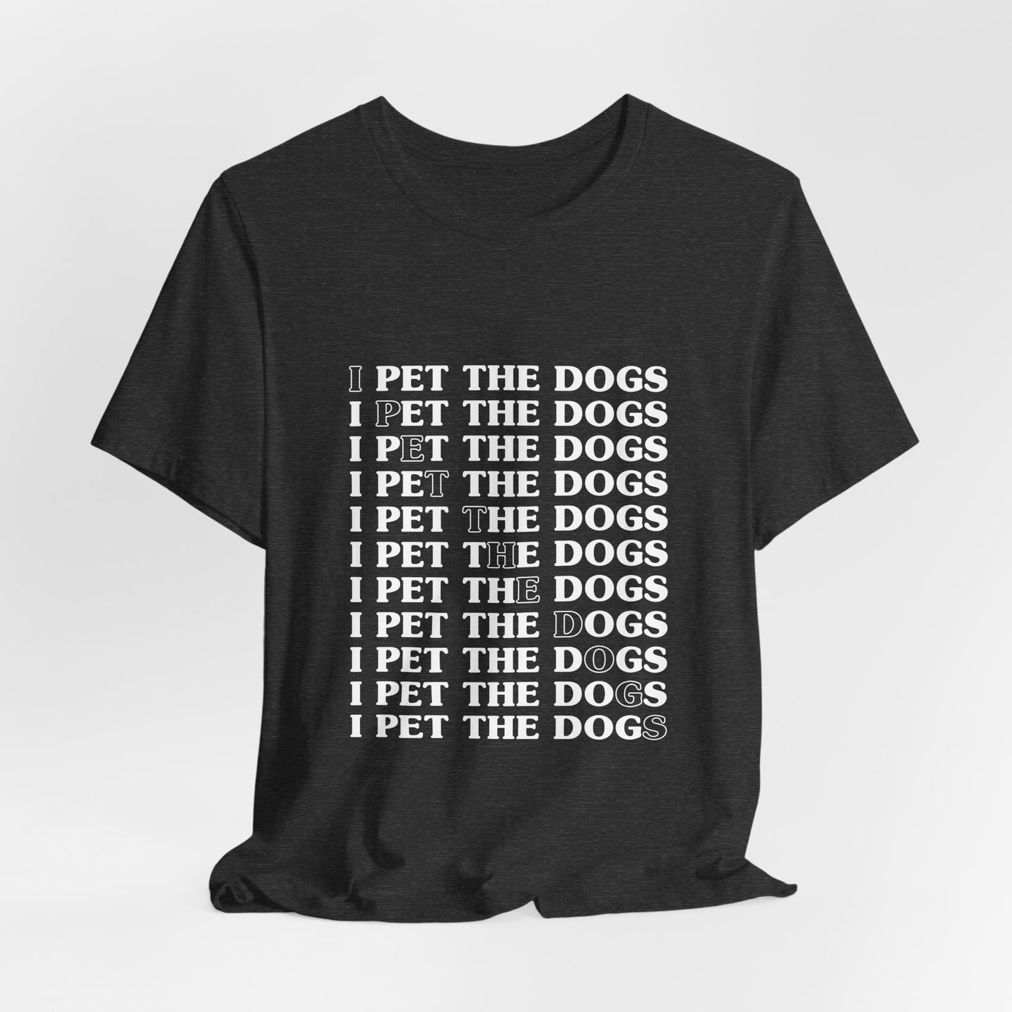 I Pet The Dogs Shirt – Funny Dog Lover Repetition Graphic Tee