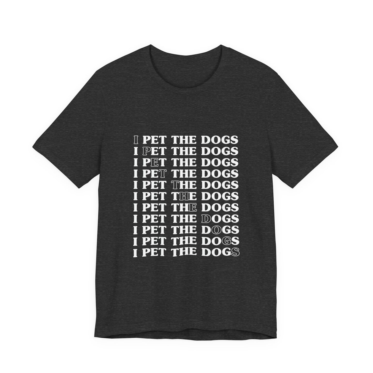 I Pet The Dogs Shirt – Funny Dog Lover Repetition Graphic Tee