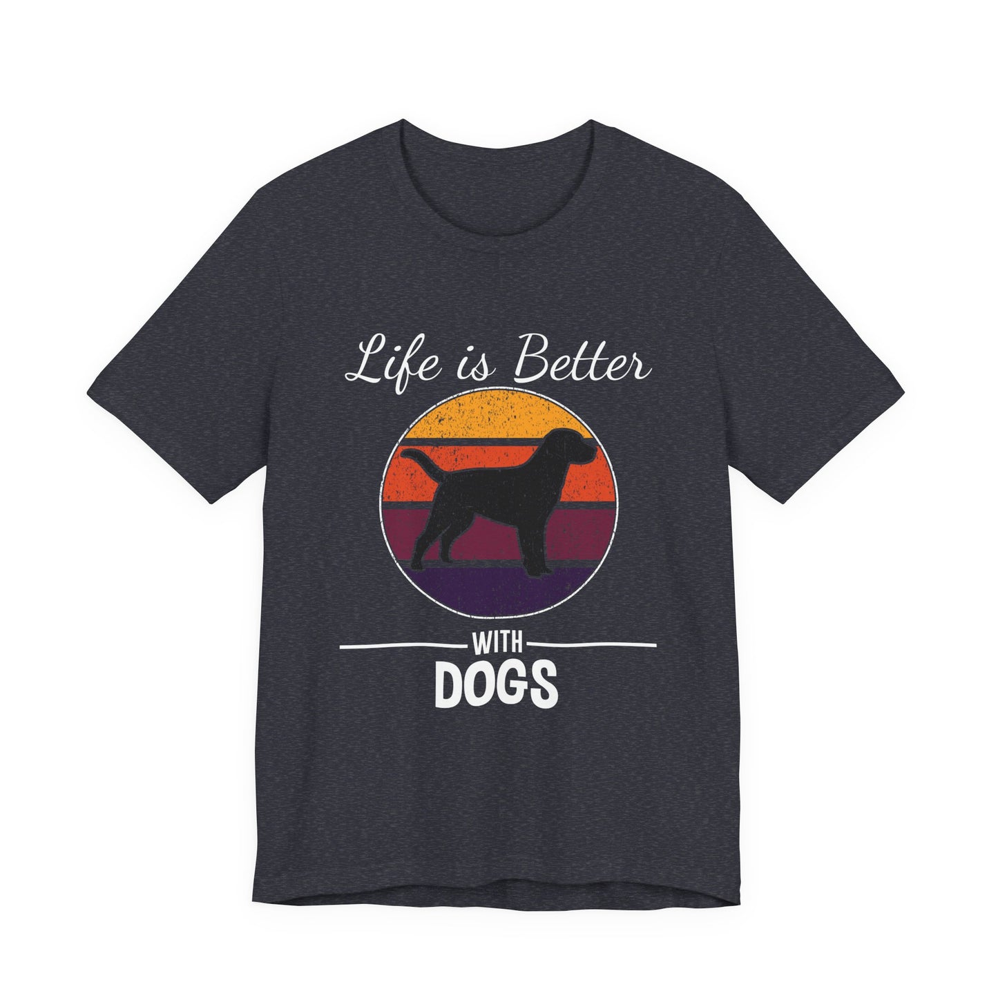 Life Is Better With Dogs Shirt – Dog Dad Dog Lover Tee