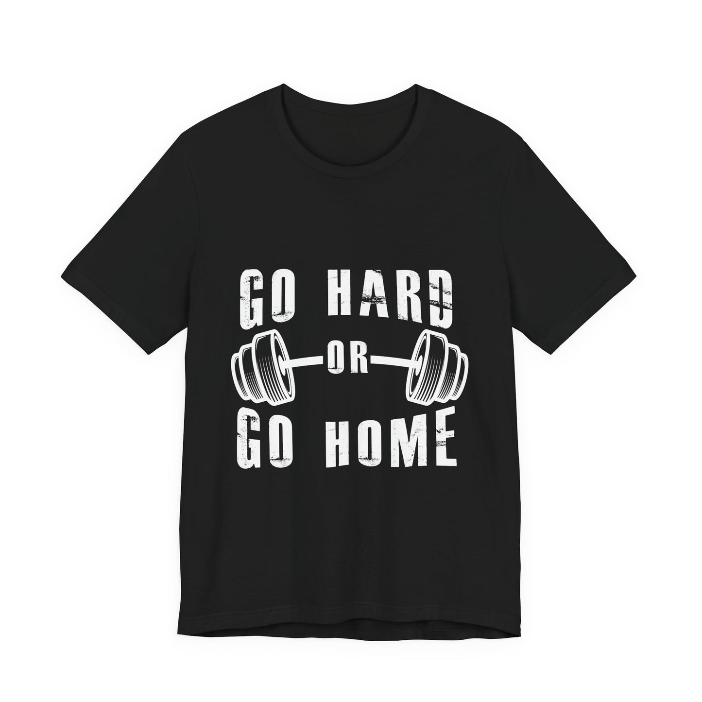 Go Hard or Go Home T-Shirt – Gym Fitness Collection | SteelGritWear