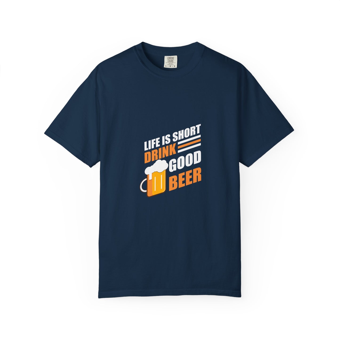 Life Is Short Drink Good Beer T-Shirt – Bold & Refreshing Design