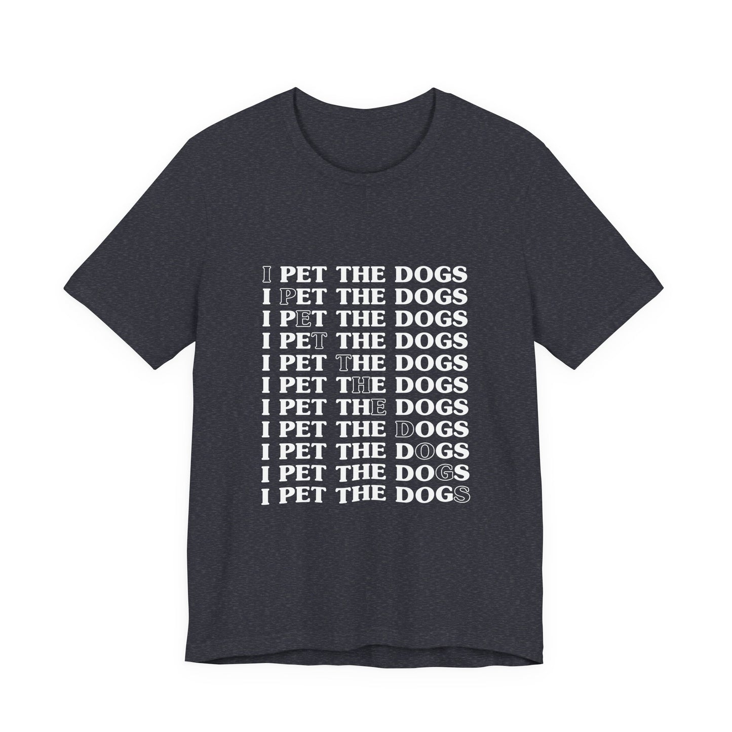 I Pet The Dogs Shirt – Funny Dog Lover Repetition Graphic Tee