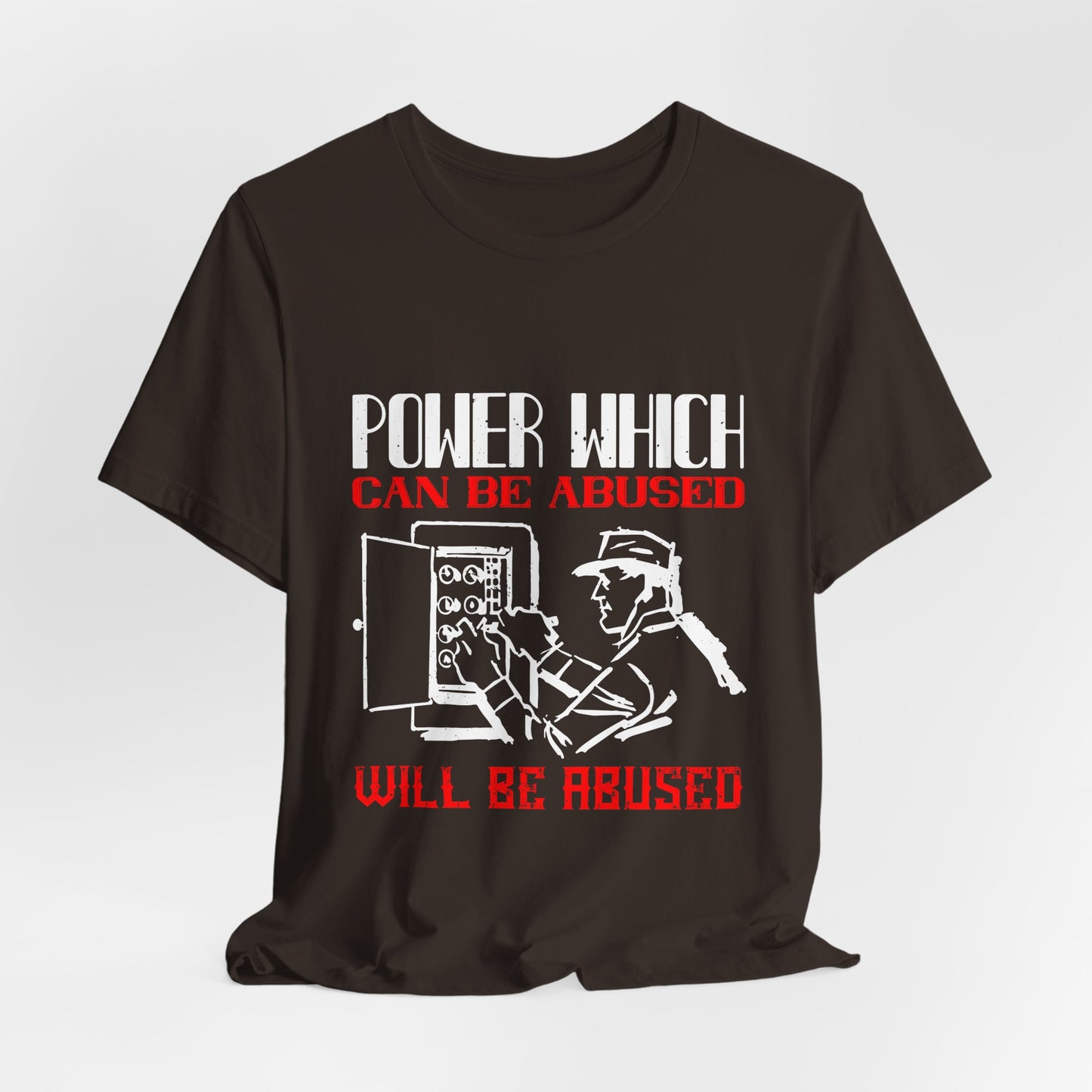 Power Which Can Be Abused Tee – Not everyone is trusted with power
