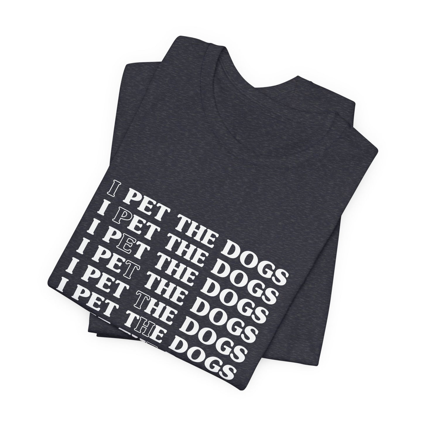 I Pet The Dogs Shirt – Funny Dog Lover Repetition Graphic Tee