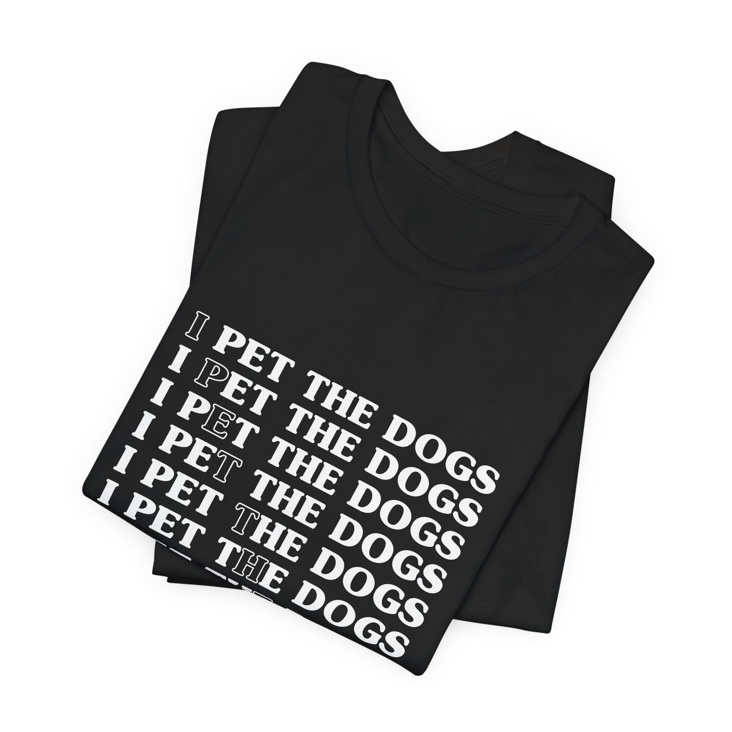 I Pet The Dogs Shirt – Funny Dog Lover Repetition Graphic Tee