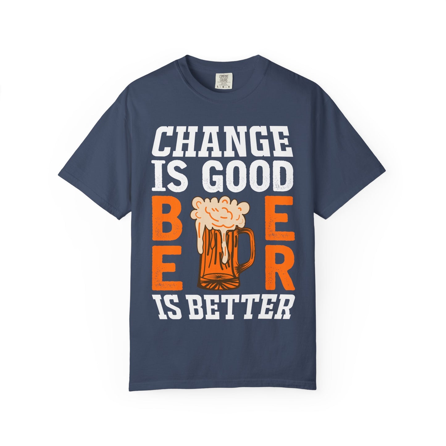 🍺 Change Is Good, Beer Is Better – Funny Beer Lover Tee