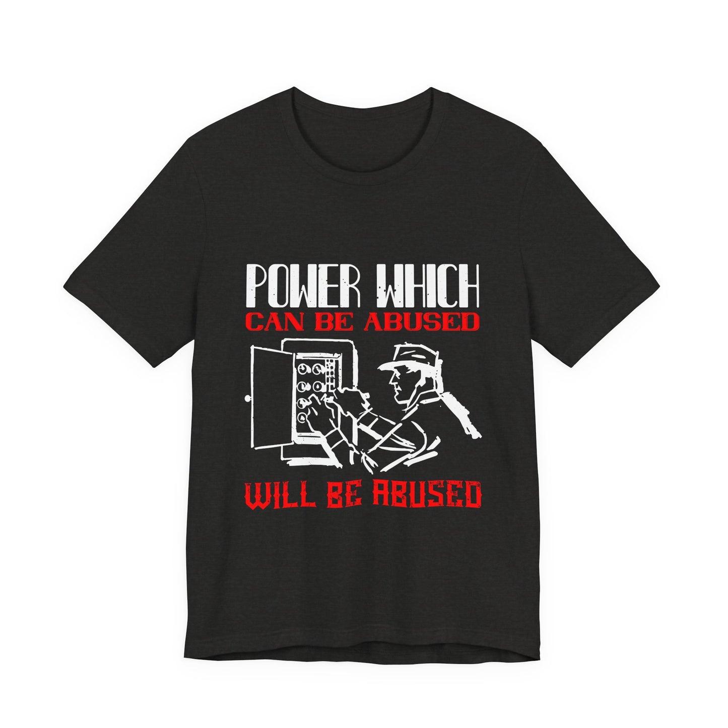 Power Which Can Be Abused Tee – Not everyone is trusted with power
