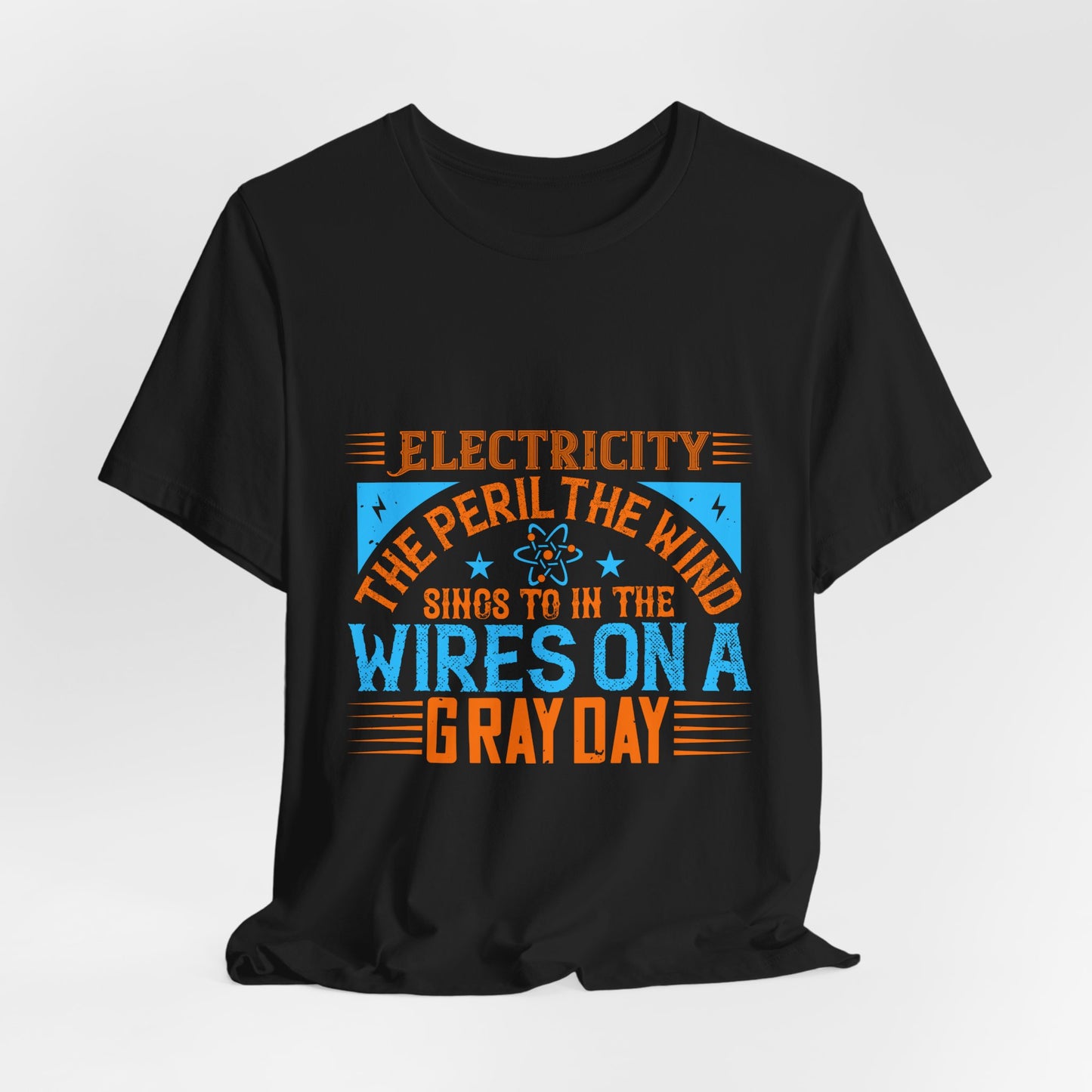 Electrician Shirt – Electricity the Peril the Wind Sings in the Wires on a Gray Day T-Shirt