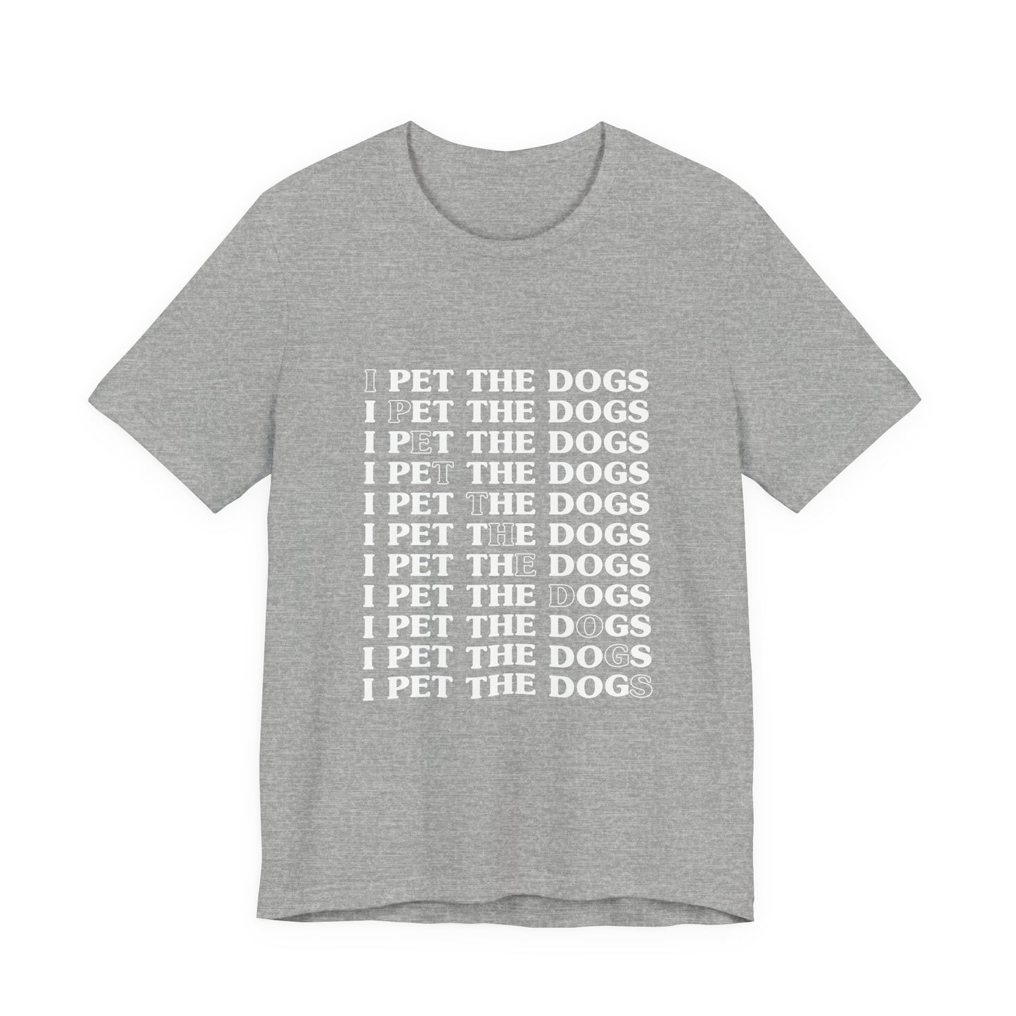 I Pet The Dogs Shirt – Funny Dog Lover Repetition Graphic Tee