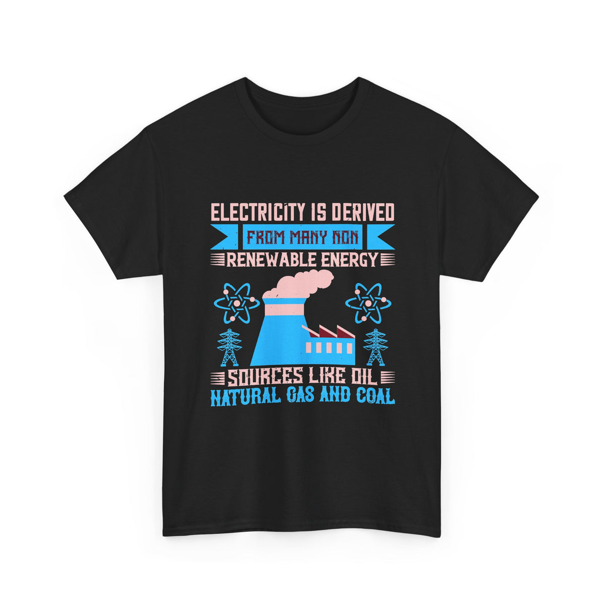 Electricity Is Derived from Non-Renewable Energy Sources T-Shirt