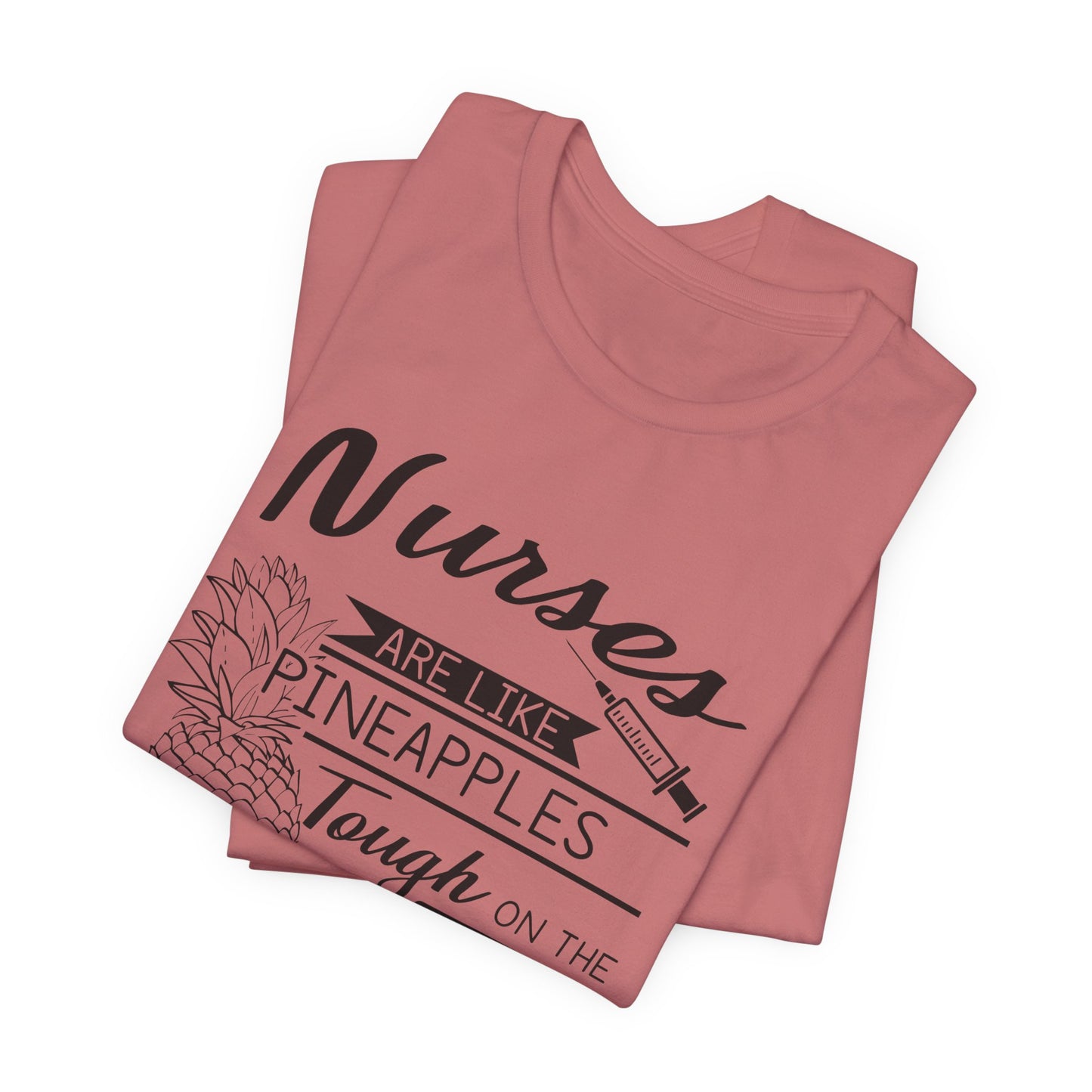 Nurses Are Like Pineapples Shirt – Funny Nurse Appreciation Tee