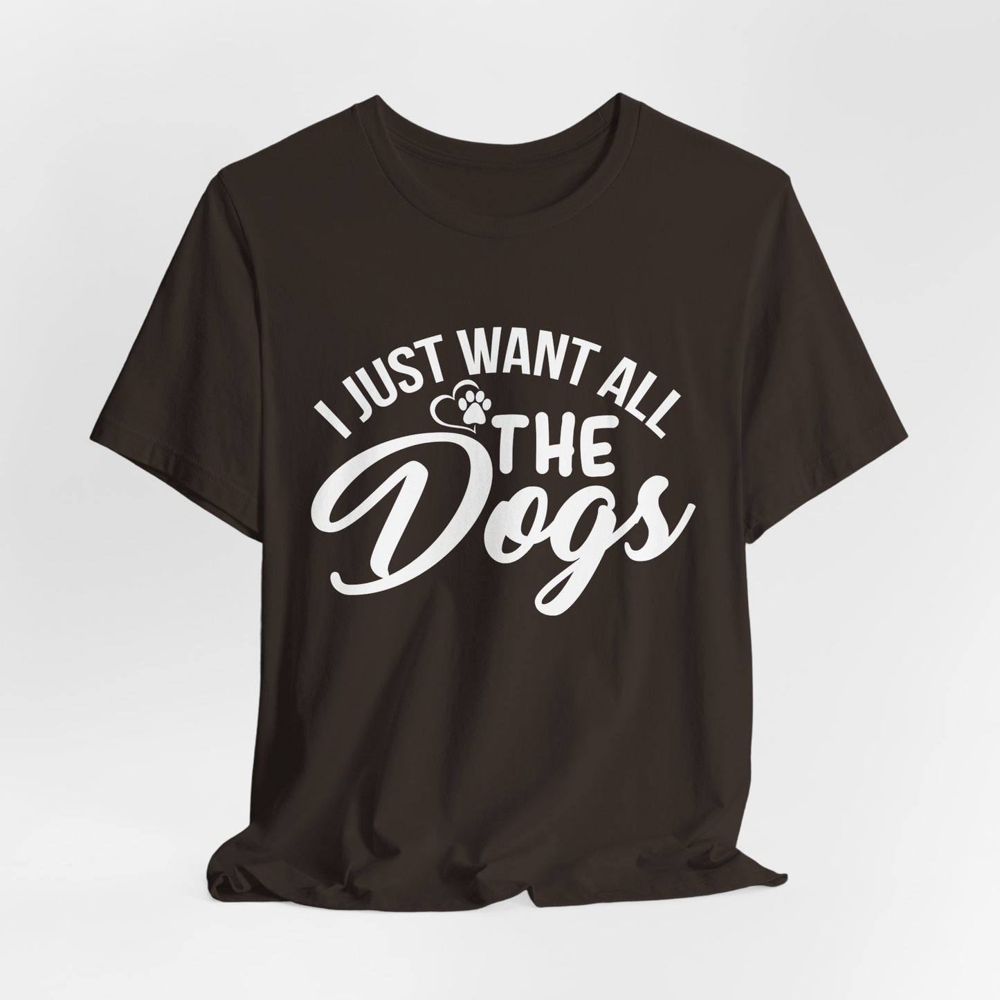 Funny Dog Lover Shirt – I Just Want All the Dogs Dog Dad Tee