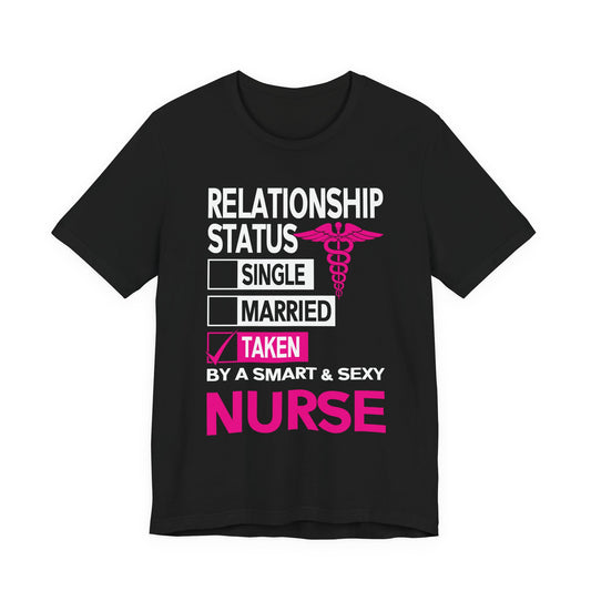 Taken by a Smart & Sexy Nurse T-Shirt — Relationship Status Funny Medical Tee