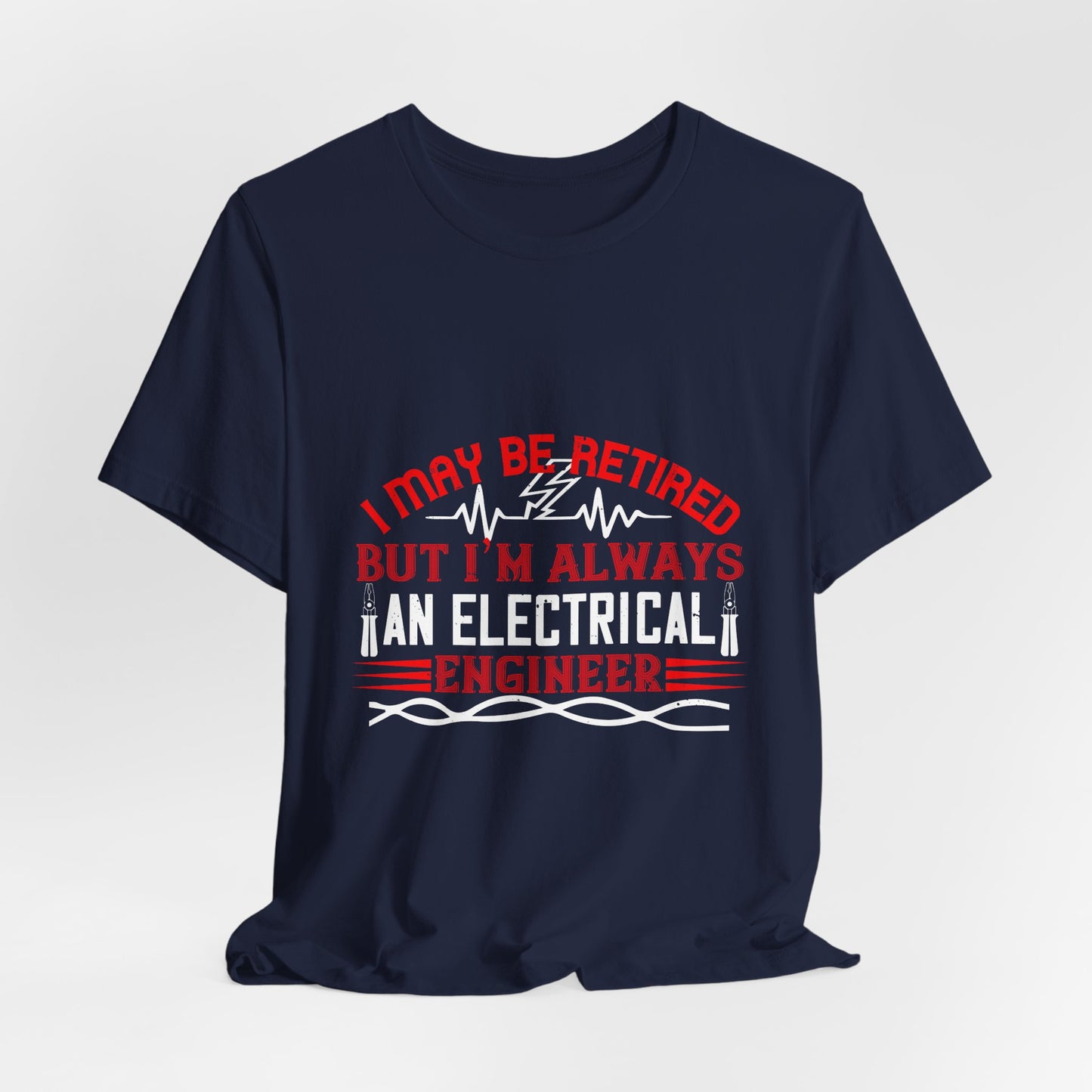 Retirement Electrician Shirt – Once an Engineer, Always an Engineer