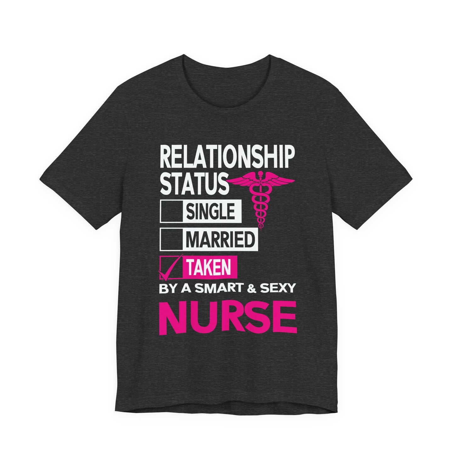 Taken by a Smart & Sexy Nurse T-Shirt — Relationship Status Funny Medical Tee