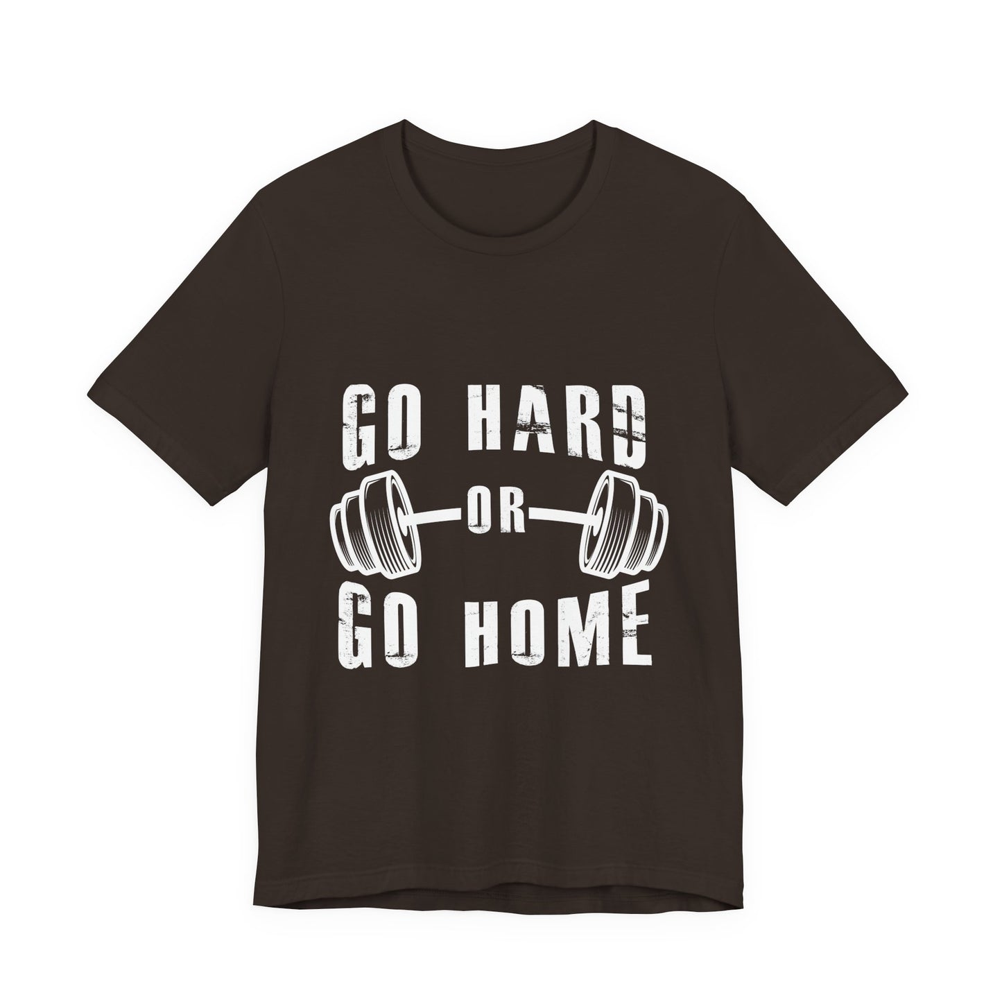 Go Hard or Go Home T-Shirt – Gym Fitness Collection | SteelGritWear