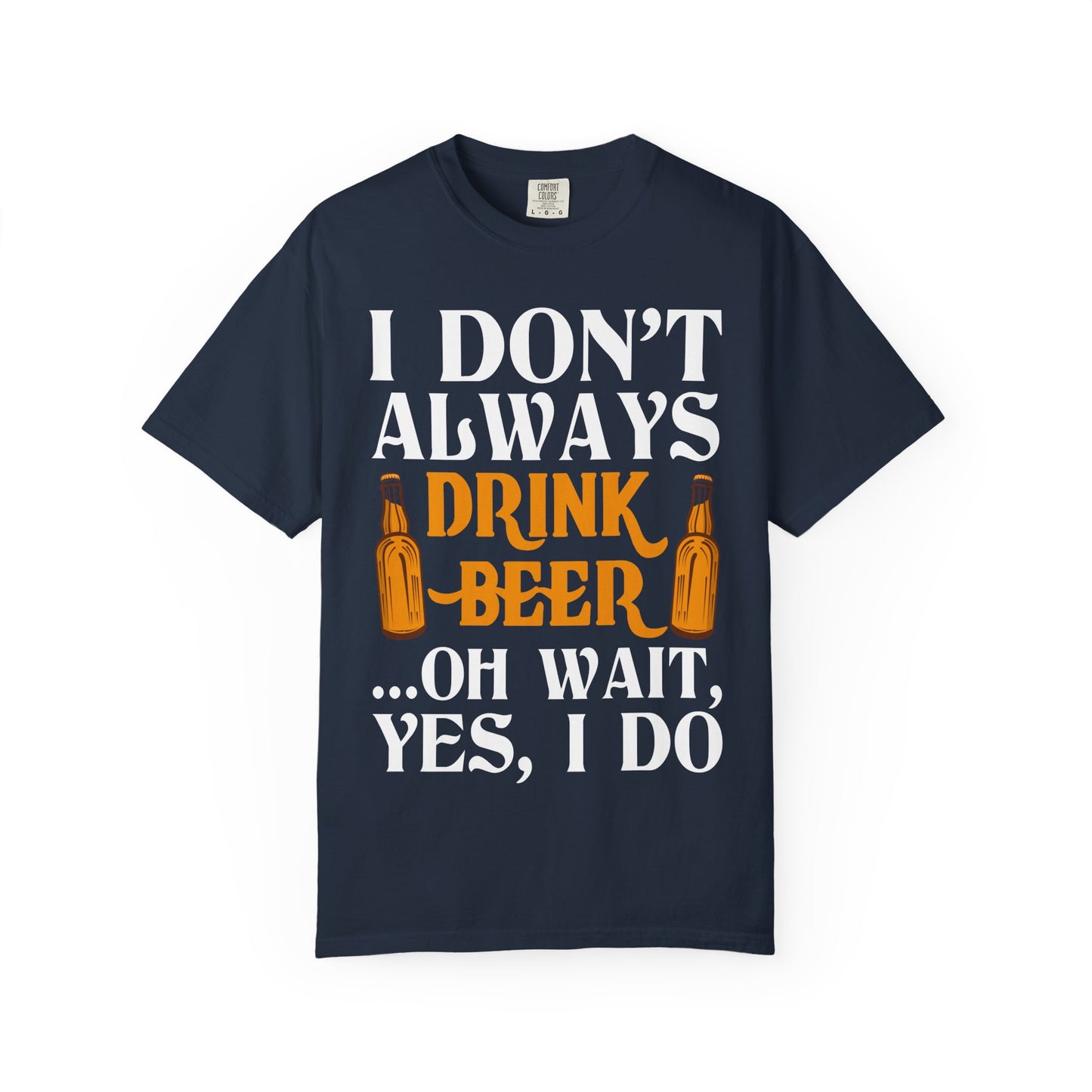 "I Don’t Always Drink Beer… Oh Wait, Yes I Do" Funny Beer T-Shirt 🍻