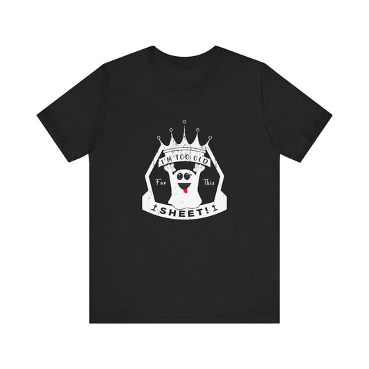 👑 Too Old for This Sheet – Royal Edition Tee