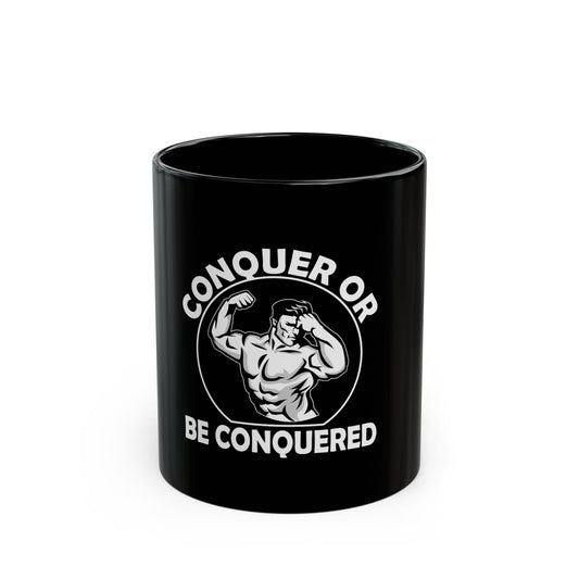 Conquer or Be Conquered Motivational Black Mug (11oz, 15oz)