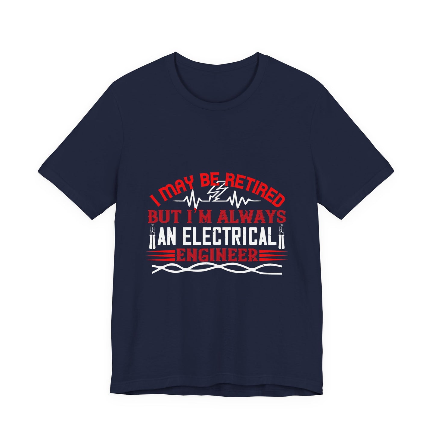 Retirement Electrician Shirt – Once an Engineer, Always an Engineer