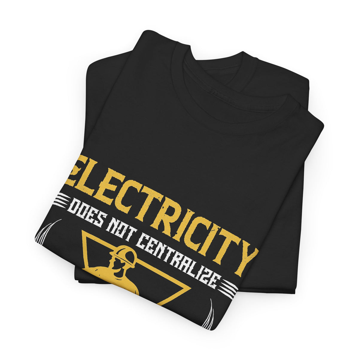 Electricity Does Not Centralize, It Decentralizes T-Shirt – Electrician Tee
