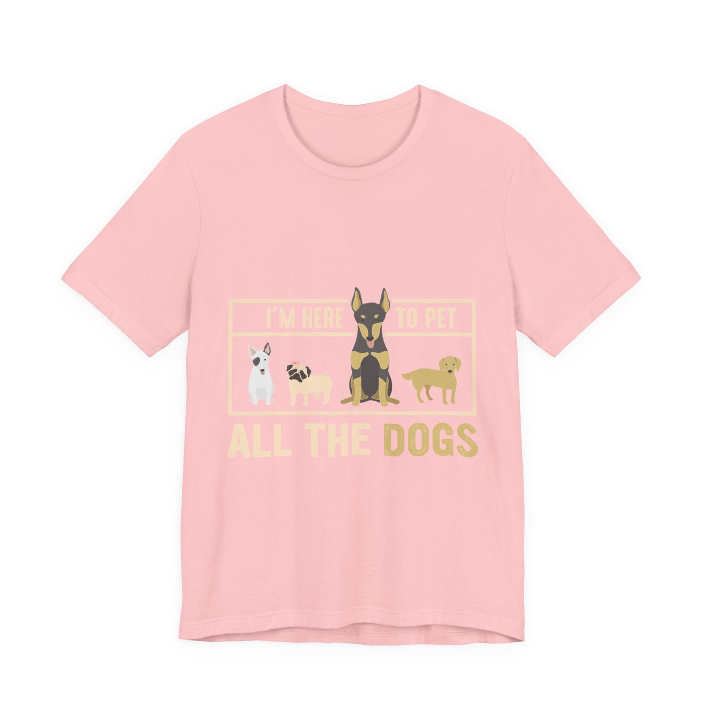 Funny Dog Lover Shirt – I’m Here to Pet All the Dogs T-Shirt