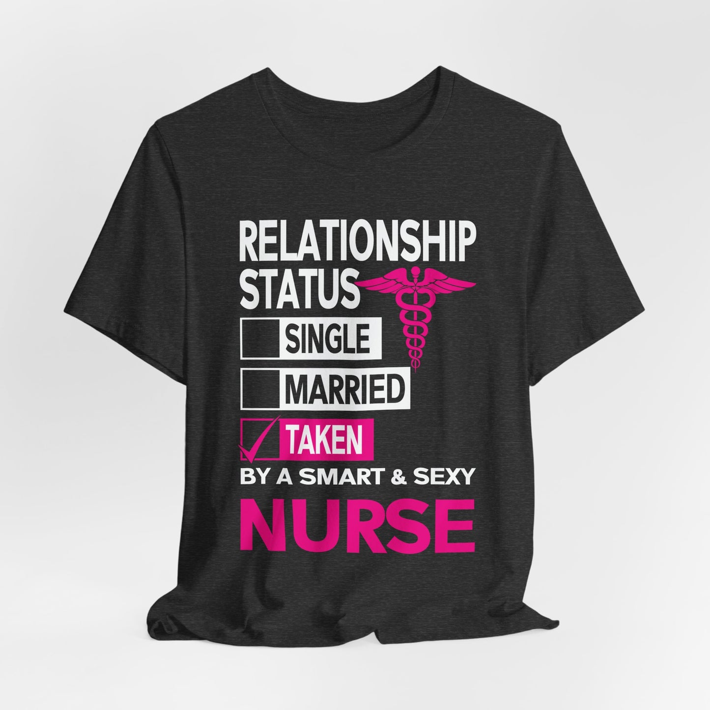 Taken by a Smart & Sexy Nurse T-Shirt — Relationship Status Funny Medical Tee