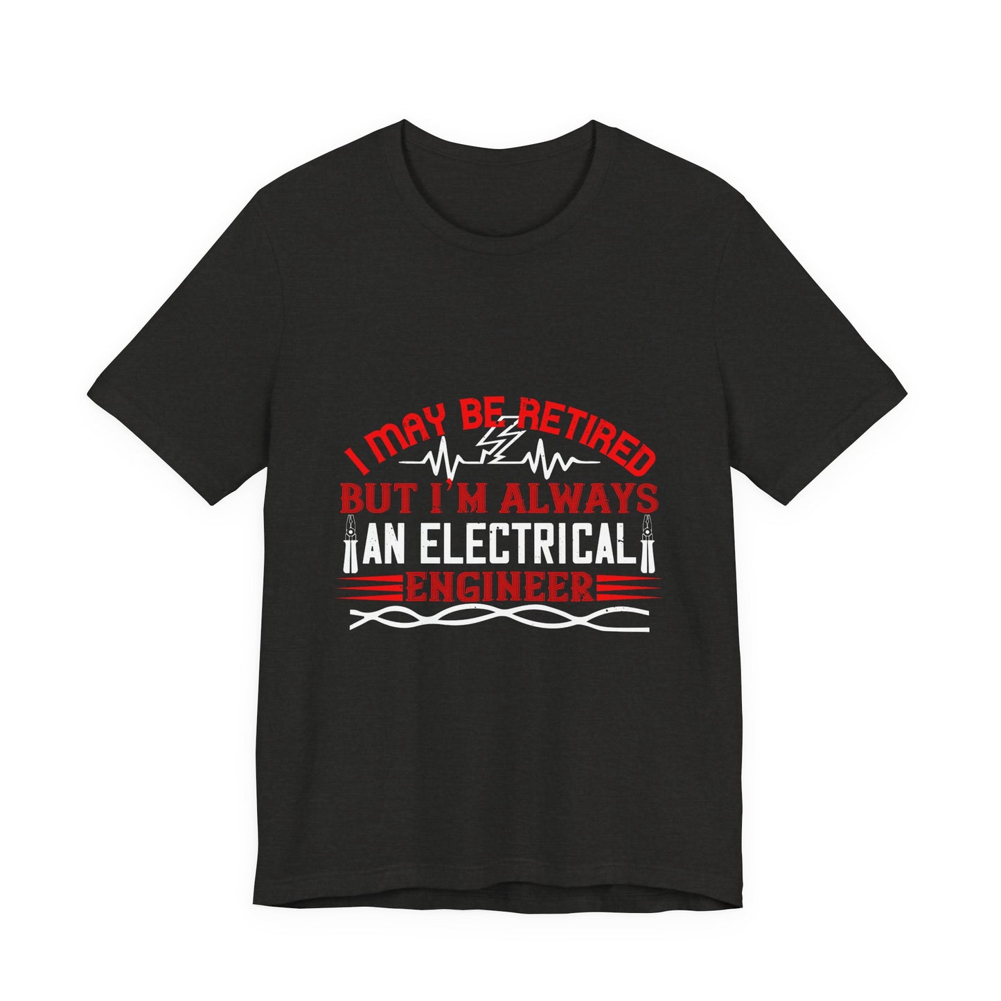 Retirement Electrician Shirt – Once an Engineer, Always an Engineer