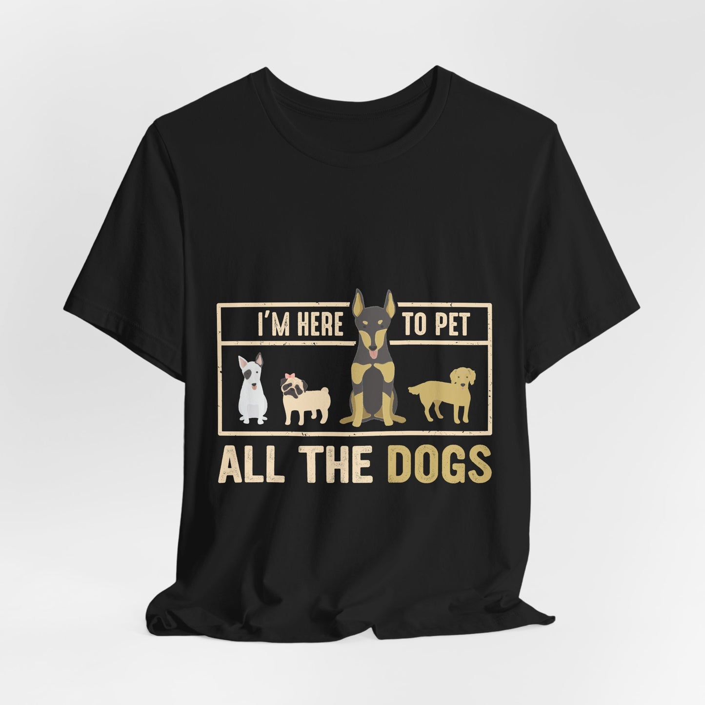 Funny Dog Lover Shirt – I’m Here to Pet All the Dogs T-Shirt