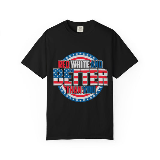 Unisex Patriotic Graphic Tee - Red, White and Better Than You, Great for July 4th, BBQs, Gifts, Casual Wear, Everyday Style