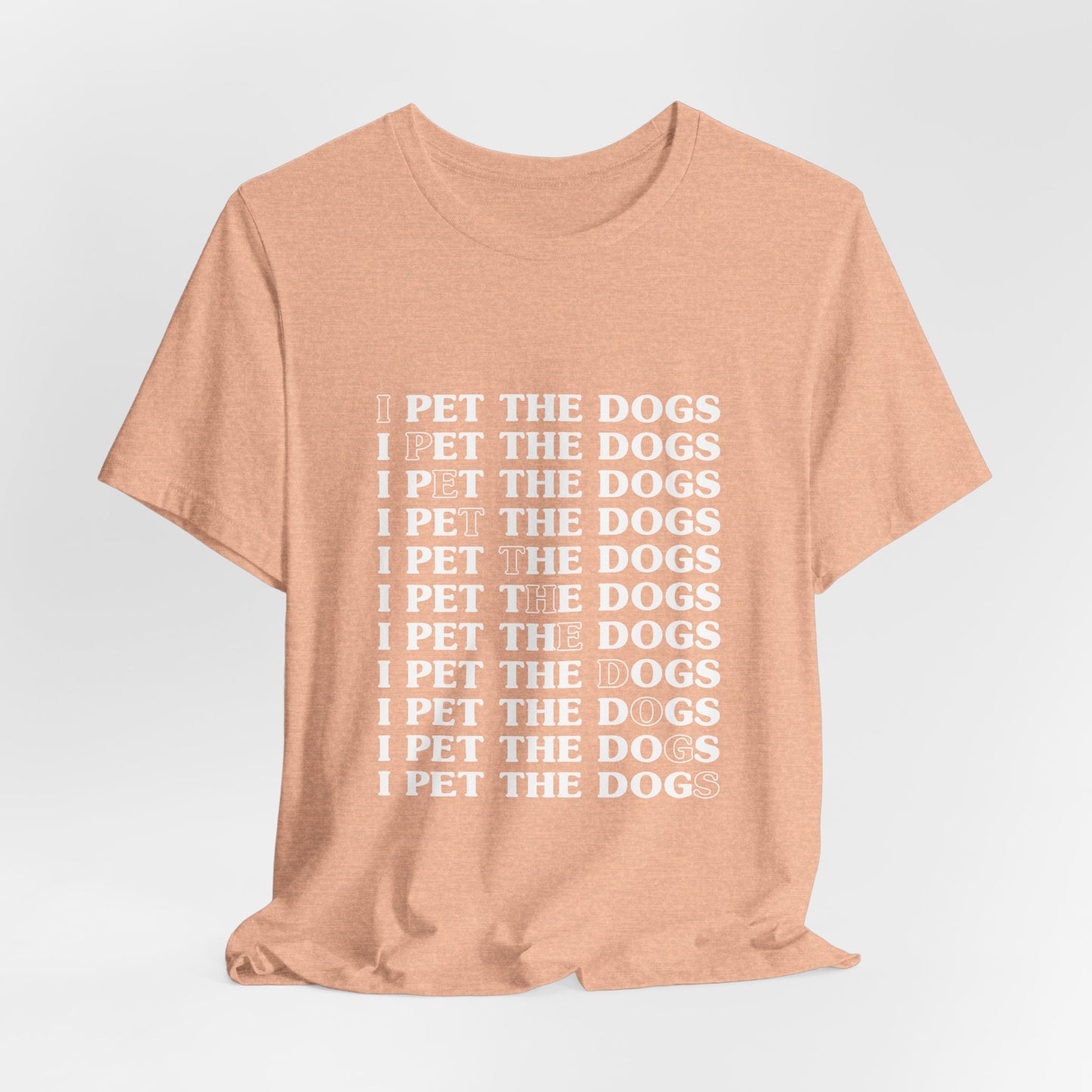 I Pet The Dogs Shirt – Funny Dog Lover Repetition Graphic Tee