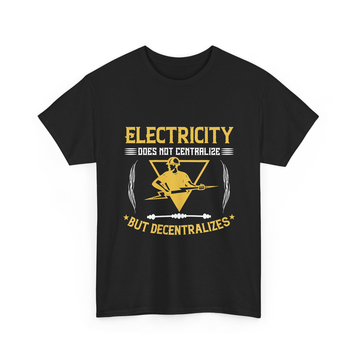 Electricity Does Not Centralize, It Decentralizes T-Shirt – Electrician Tee