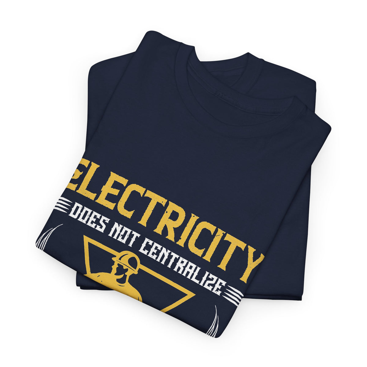 Electricity Does Not Centralize, It Decentralizes T-Shirt – Electrician Tee