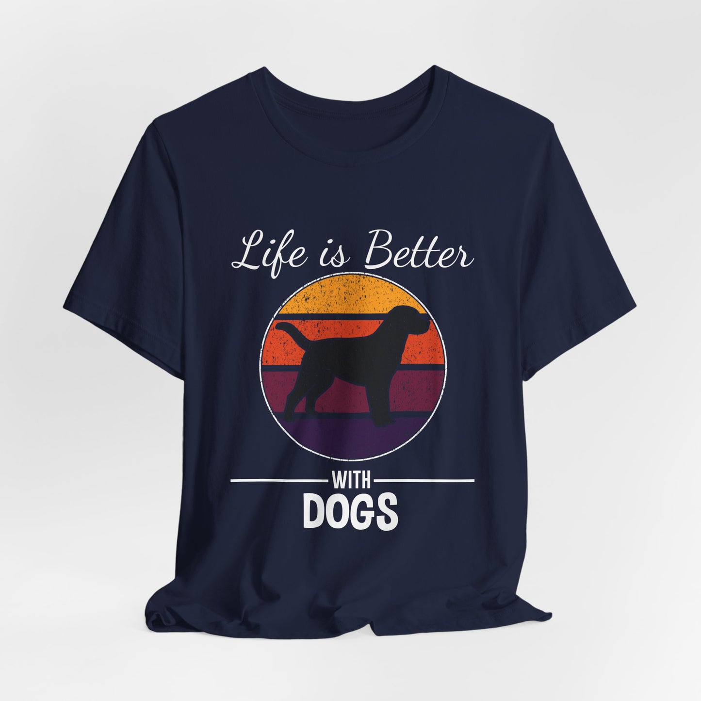 Life Is Better With Dogs Shirt – Dog Dad Dog Lover Tee