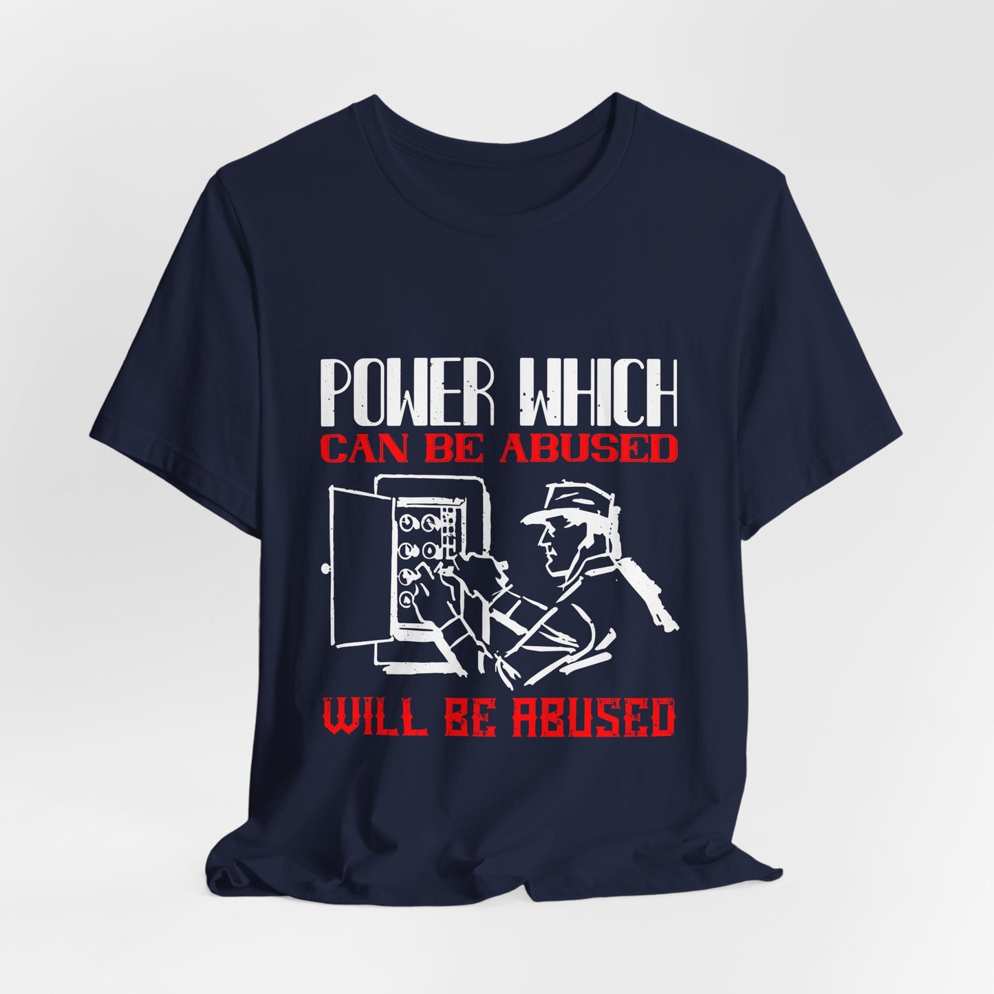 Power Which Can Be Abused Tee – Not everyone is trusted with power