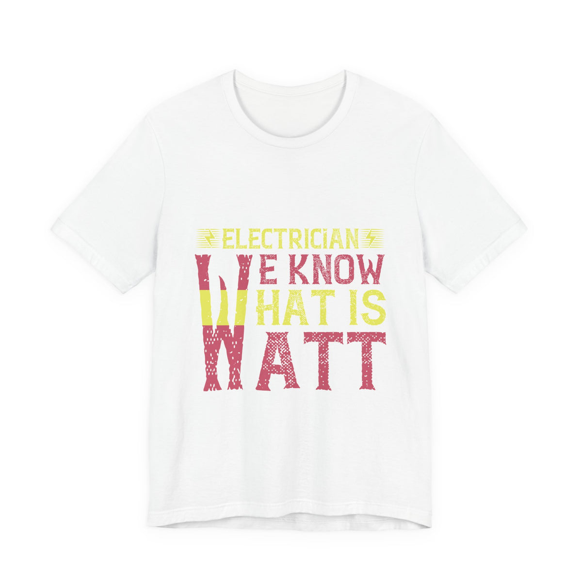 Electrician We Know What Is Watt T-Shirt – Funny Electrician Tee