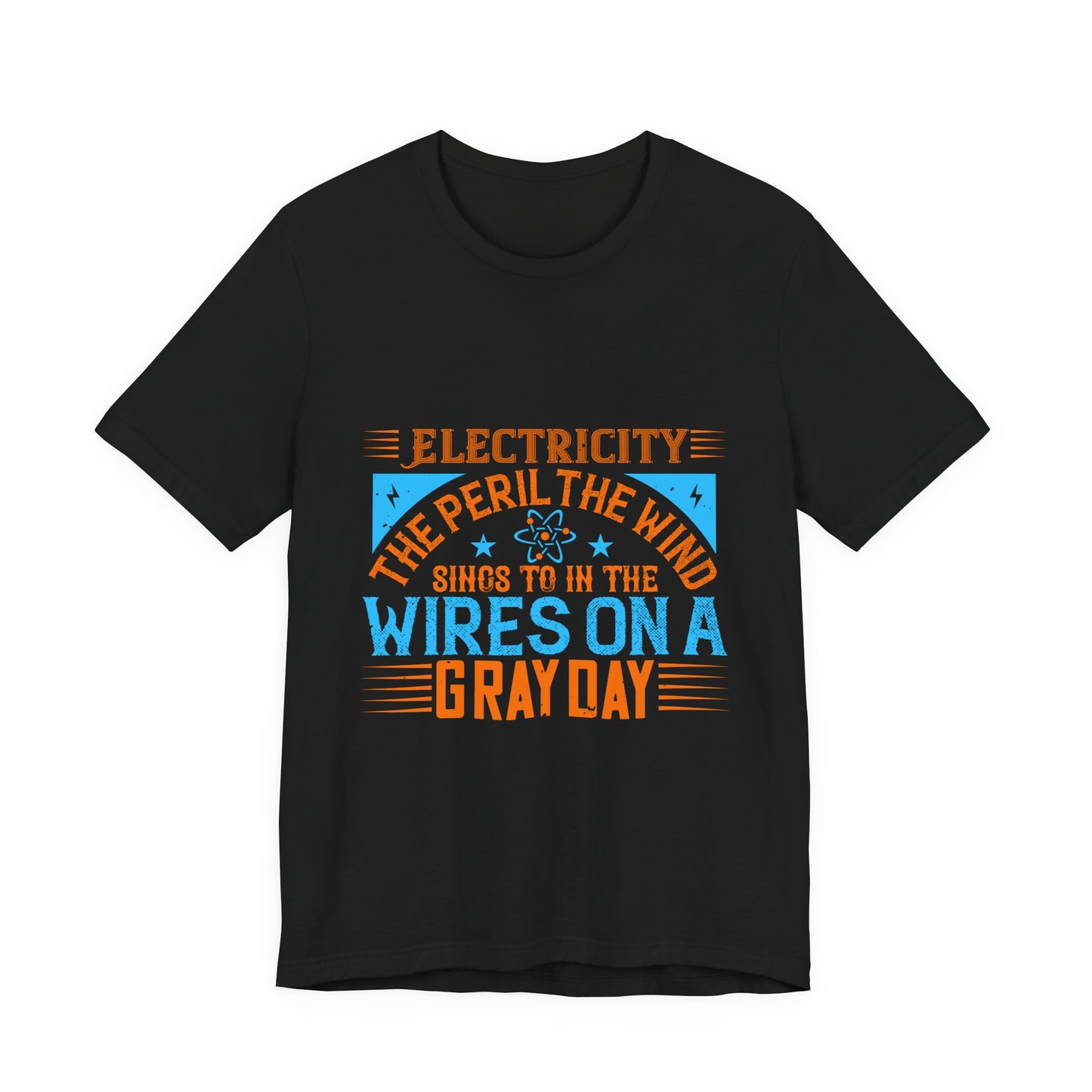 Electrician Shirt – Electricity the Peril the Wind Sings in the Wires on a Gray Day T-Shirt